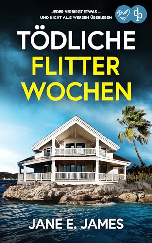 Tödliche Flitterwochen | Der fesselnde Psychothriller, der dich nicht mehr loslassen wird: Jeder verbirgt etwas – und nicht alle werden überleben (Unputdownable Psycho-Thriller)