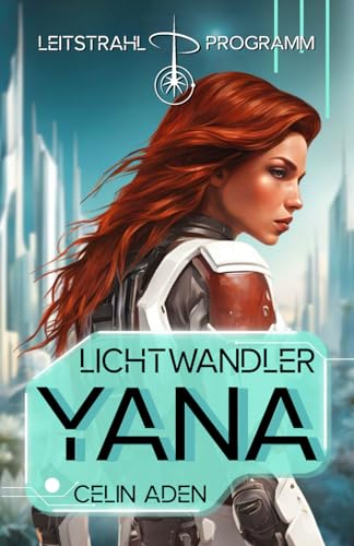 YANA | Lichtwandler 1: Science Fiction Alien Why Choose Romance (Leitstrahl-Programm) (In den Fängen der Lichtwandler, Band 1)