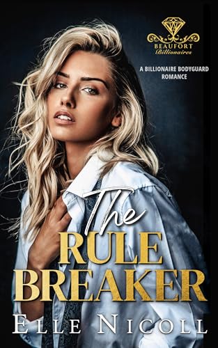 The Rule Breaker: A Billionaire Bodyguard Romance (Beaufort Billionaires Book 2)
