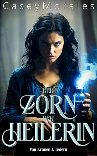 Der Zorn der Heilerin: Das Prequel zur Fantasyreihe (Von Kronen & Federn)