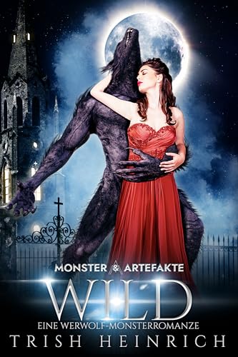 Wild: Eine Werwolf Monsterromanze:(Monsters-&-Artefakte-Serie 1)