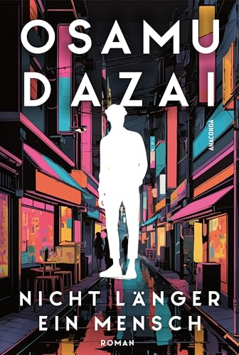 Nicht länger ein Mensch. Roman. Das Kultbuch aus Japan: »No Longer Human ist heute vielleicht aktueller als je zuvor.« The Daily Star zum Bestseller »Gezeichnet« (Ningen Shikkaku) von Osamu Dazai