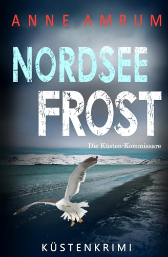 Nordsee Frost - Die Küsten-Kommissare: Küstenkrimi Nordseekrimi (Die Nordsee-Kommissare, Band 25)