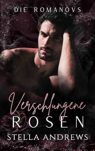 Verschlungene Rosen: Eine dunkle Mafia-Romanze (Die Romanovs 3)