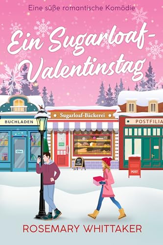 Ein Sugarloaf-Valentinstag: Eine süße romantische Komödie (Sugarloaf-Bäckerei 1)