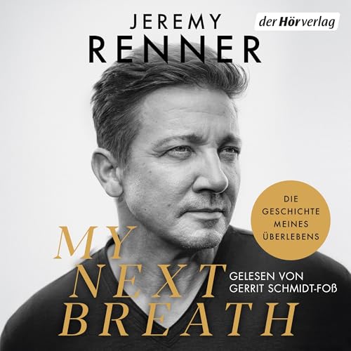 My Next Breath : Die Geschichte meines Überlebens - Jeremy Renners packender Bericht über den tragischen Unfall, der ihn fast das Leben kostete