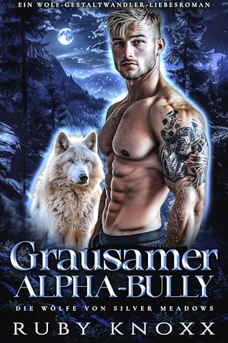 Grausamer Alpha-Bully: Ein Wolf-Gestaltwandler-Liebesroman (Die Wölfe von Silver Meadows 1)