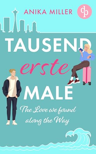 Tausend erste Male | Eine gefühlvolle New Adult Romance voller Sehnsucht: The Love we found along the Way