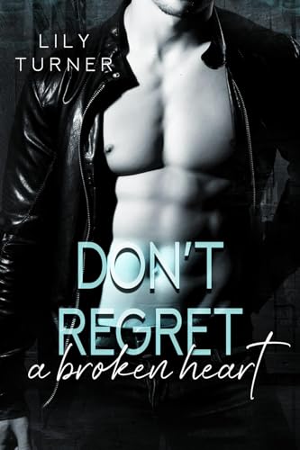 Don't Regret a Broken Heart (Enemies to Lovers Second Chance Romance)