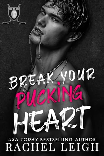 Break Your Pucking Heart: A Dark College Hockey Romance (Ice Lords Book 1)