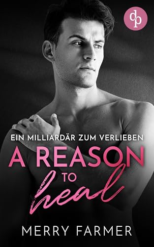 A Reason to Heal - Ein Milliardär zum Verlieben: Eine MM Romance (Verbundene Herzen: Die Brotherhood-Reihe 2)