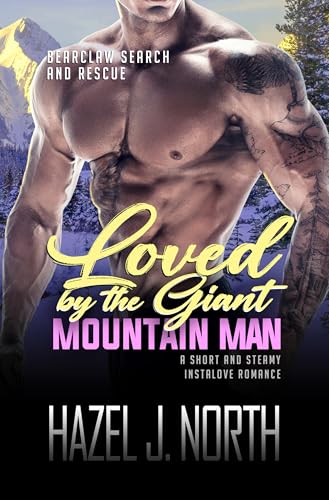 Loved by the Giant Mountain Man: Eine kurze und heiße Instalove-Romanze (Bearclaw Bergrettung 4)