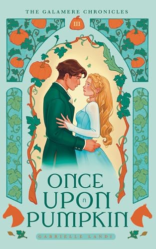Once Upon A Pumpkin: A Cozy Fantasy Cinderella Retelling (The Galamere Chronicles)