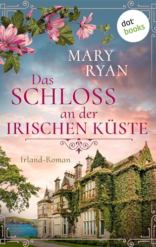 Das Schloss an der irischen Küste – oder: Lied der Gezeiten: Irland-Roman | Ein dunkles Familiengeheimnis und das Schicksal zweier Liebenden