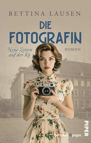 Neue Zeiten auf der Kö – Die Fotografin: Roman | Eine junge Frau zwischen Liebe und Schuld (Düsseldorf-Saga 2)
