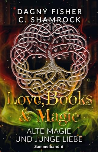Alte Magie und junge Liebe: Love, Books & Magic - Sammelband 6 (Sammelbände Love, Books & Magic, Band 6)