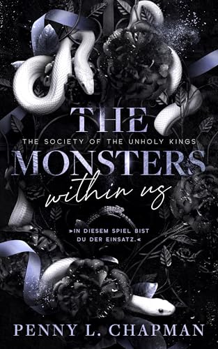 The Monsters Within Us: In diesem Spiel bist du der Einsatz – Eine heiße Enemies to Lovers Dark Romance voller Geheimnisse und dunkler Begierde. (The Society of the Unholy Kings 2)