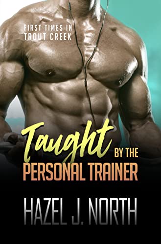 Taught by the Personal Trainer: Eine kurze und heiße Instalove-Romanze (Erste Male in Trout Creek 3)