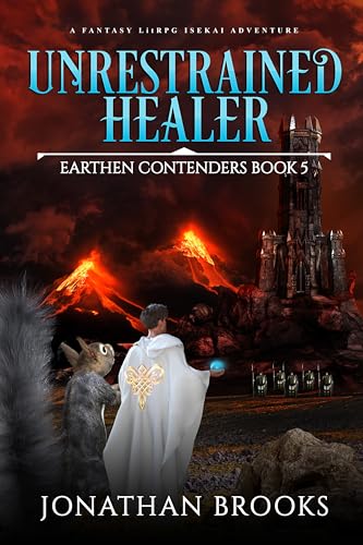 Unrestrained Healer: A Fantasy LitRPG Isekai Adventure (Earthen Contenders Book 5)