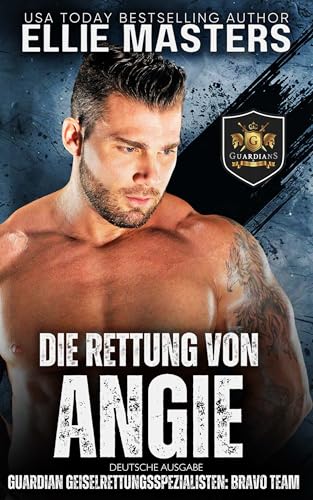 Die Rettung von Angie: German Edition (BRAVO Team: Guardian Geiselrettungsspezialisten 1)