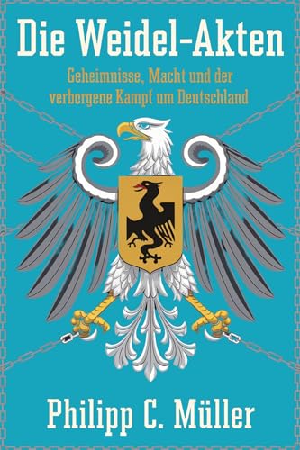 Die Weidel-Akten: Geheimnisse, Macht und der verborgene Kampf um Deutschland