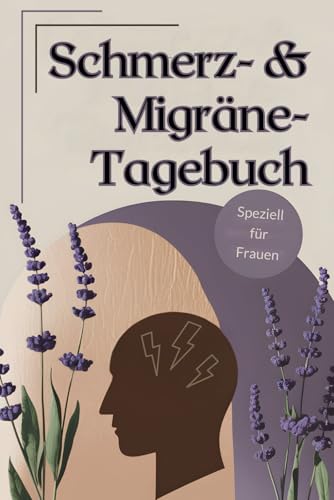 Schmerz- und Migräne Tagebuch: Praktischer Tracker: Hilft Auslöser zu erkennen, Schmerzintensitäten zu verfolgen und den Alltag besser zu managen