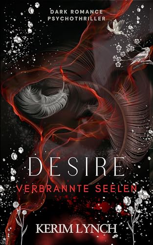 Desire: Verbrannte Seelen | Ein schonungsloser Dark Romance Psychothriller (True Crime)