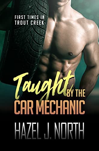Taught by the Car Mechanic: Eine kurze und heiße Instalove-Romanze (Erste Male in Trout Creek 5)