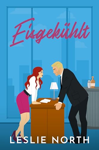 Eisgekühlt: Ein Bosshole-Griesgram/Sonnenschein-Milliardärs-Liebesroman (Manhattan Bossholes Serie 2)