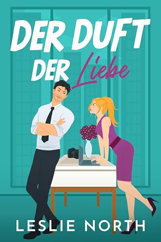 Der Duft der Liebe: Ein Bosshole-Griesgram/Sonnenschein-Milliardärs-Liebesroman (Manhattan Bossholes Serie 1)