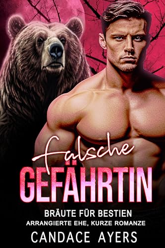 Falsche Gefährtin: Arrangierte Ehe, kurze Romanze (Bräute für Bestien: Die Bären 4)