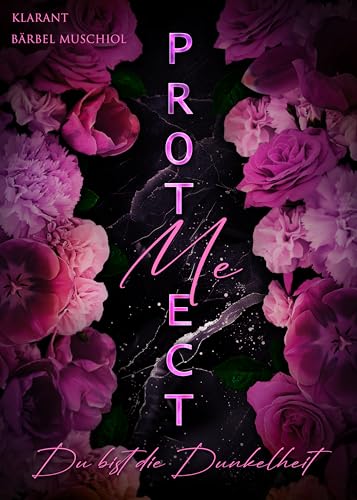 Protect Me. Du bist die Dunkelheit (Dark Romance 2)