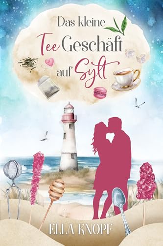 Das kleine Tee Geschäft auf Sylt: Mein kleines Stück vom Glück (Liebe auf Sylt 3)