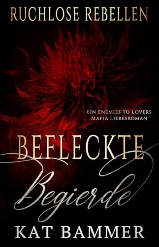 Befleckte Begierde: Ein Enemies to Lovers Dark Mafia Liebesroman (Ruchlose Rebellen)