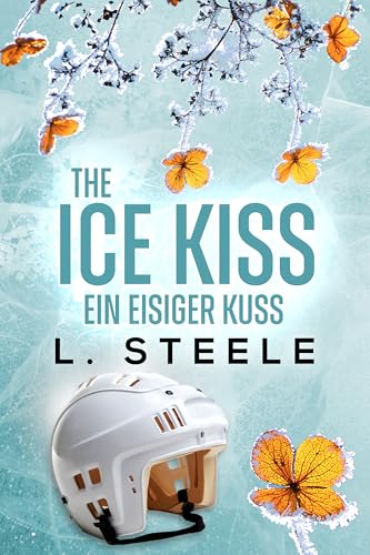 The Ice Kiss – Ein eisiger Kuss: A Billionaire Hockey Romance (Unwiderstehliche Milliardäre 6)