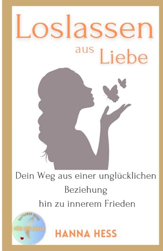 Loslassen aus Liebe: Der Weg aus einer unglücklichen Beziehung hin zu innerem Frieden