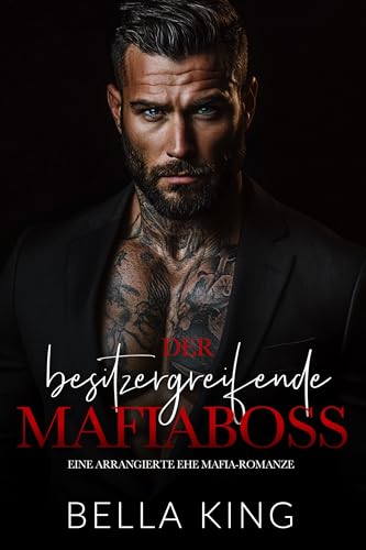 Der besitzergreifende Mafiaboss: Eine arrangierte Ehe Mafia-Romanze