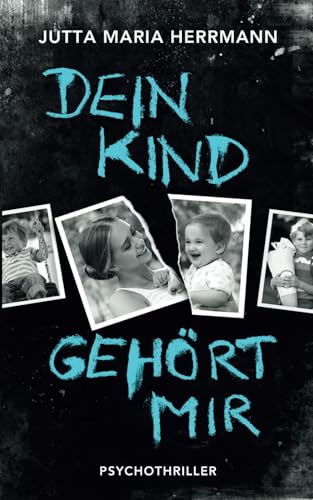 Dein Kind gehört mir: Psychothriller