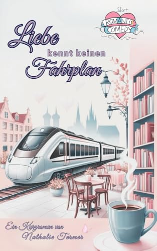 Liebe kennt keinen Fahrplan: Ein humorvoller Kurzroman