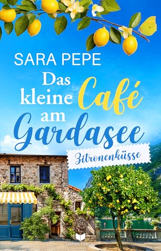 Das kleine Café am Gardasee: Zitronenküsse (Liebesküsse am Gardasee 2)
