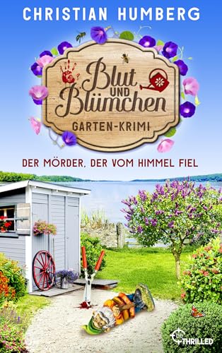 Blut und Blümchen - Der Mörder, der vom Himmel fiel: Gartenkrimi (Den Mörder sucht immer der Gärtner 4)