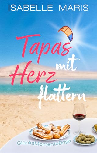Tapas mit Herzflattern: Travel Romance auf Fuerteventura (GlücksMomenteBrise 1)