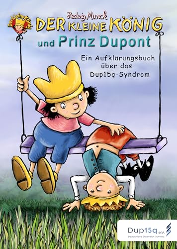 Der kleine König und Prinz Dupont: Ein Aufklärungsbuch über das Dup15q-Syndrom