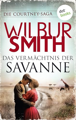 Das Vermächtnis der Savanne: Die Courtney-Saga 6: Die Courtneys – Welt im Wandel | Ein neues Kapitel in der Familiensaga wird aufgeschlagen …