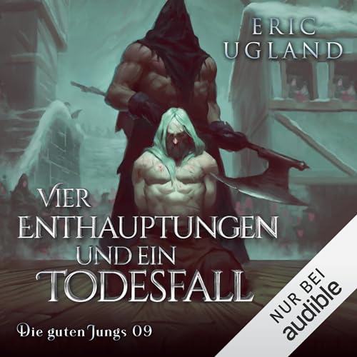 Vier Enthauptungen und ein Todesfall: Die guten Jungs, Band 9