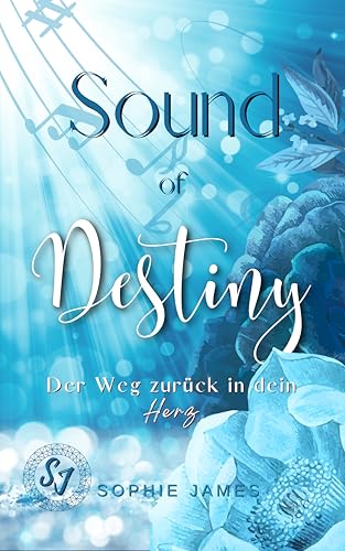 Sound of Destiny: Der Weg zurück in dein Herz: Liebesroman