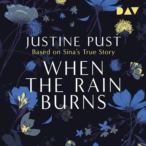 When the Rain Burns: Based on Sina's True Story