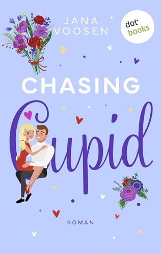 Chasing Cupid - oder: Er liebt mich: Roman: Eine sympathische Frau im Liebeschaos – romantisch, emotional, witzig