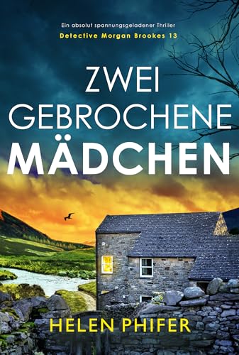 Zwei gebrochene Mädchen: Ein absolut spannungsgeladener Thriller (Detective Morgan Brookes 13)