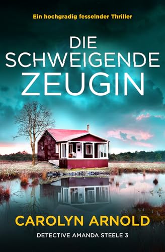 Die schweigende Zeugin: Ein hochgradig fesselnder Thriller (Detective Amanda Steele 3)